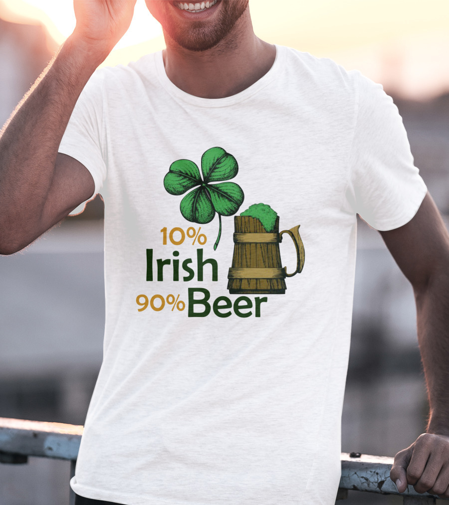 St. Patrick's Day Irish Beer Shamrock 10% Irish 90% Beer T-Shirt
