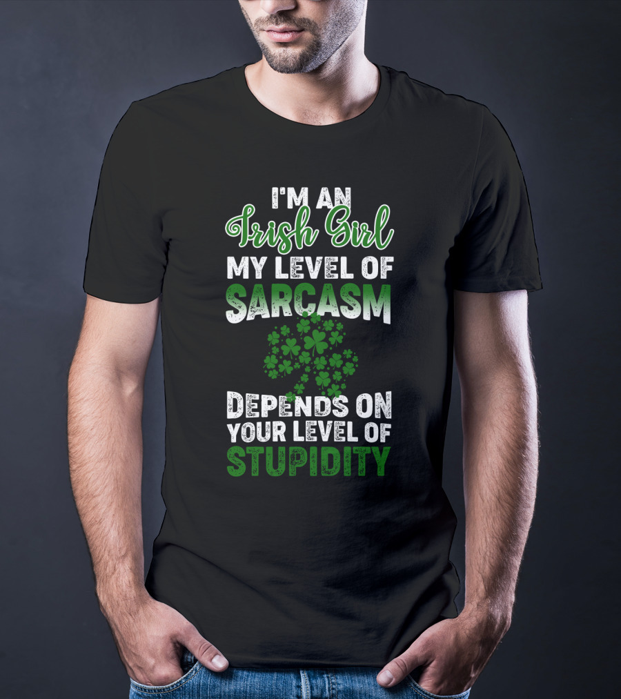 I'm An Irish Girl Sarcasm And Stupidity With Shamrock T-Shirt