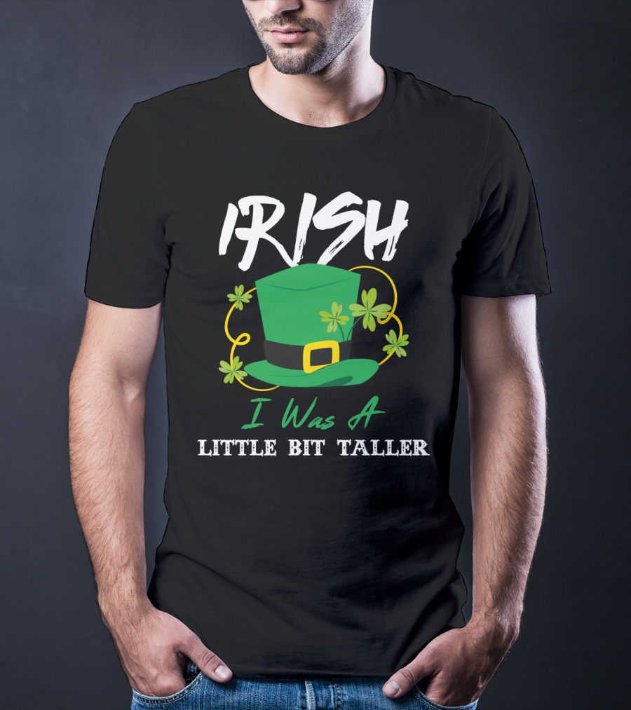 Irish I Was A Little Bit Taller Green Hat With Shamrocks T-Shirt