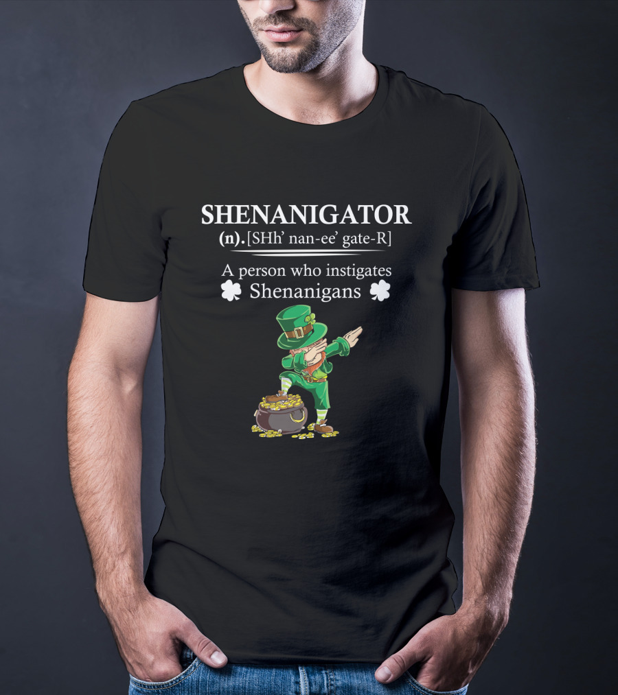 SHENANIGATOR Definition A Person Who Instigates Shenanigans St Patrick's Day T-Shirt