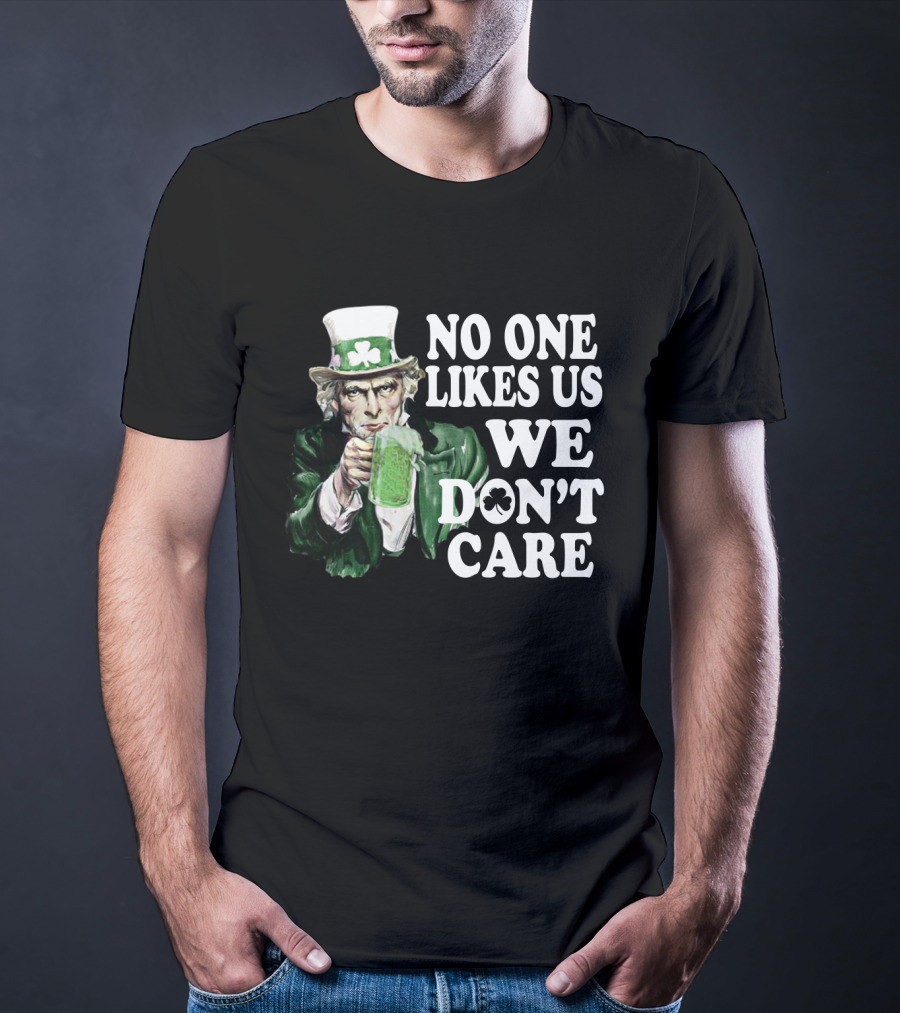 Uncle Sam St. Patrick's Day No One Likes Us We Don't Care T-Shirt