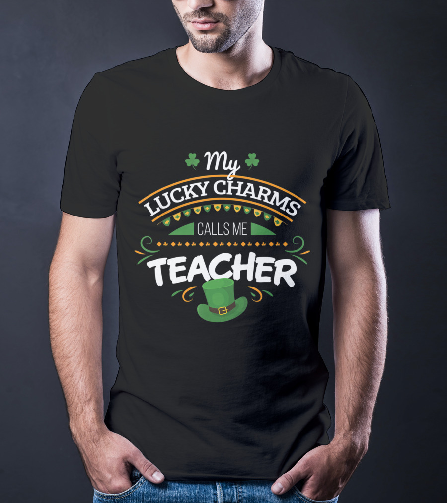 My Lucky Charms Calls Me Teacher St. Patrick's Day T-Shirt