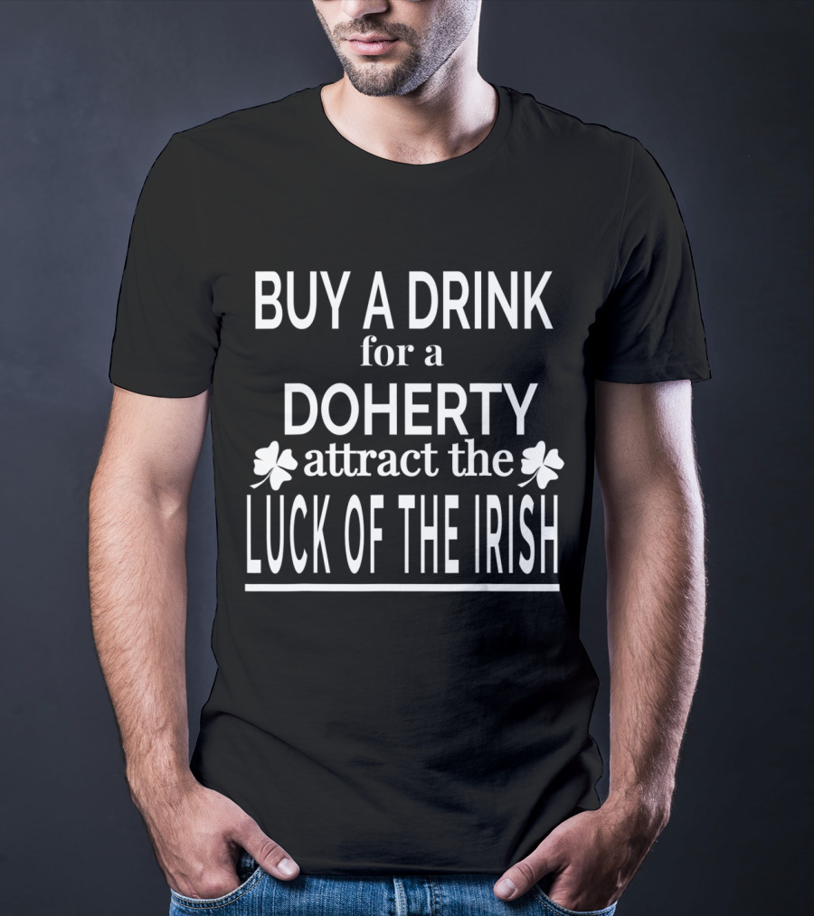 Buy A Drink For A Doherty Attract The Luck Of The Irish T-Shirt
