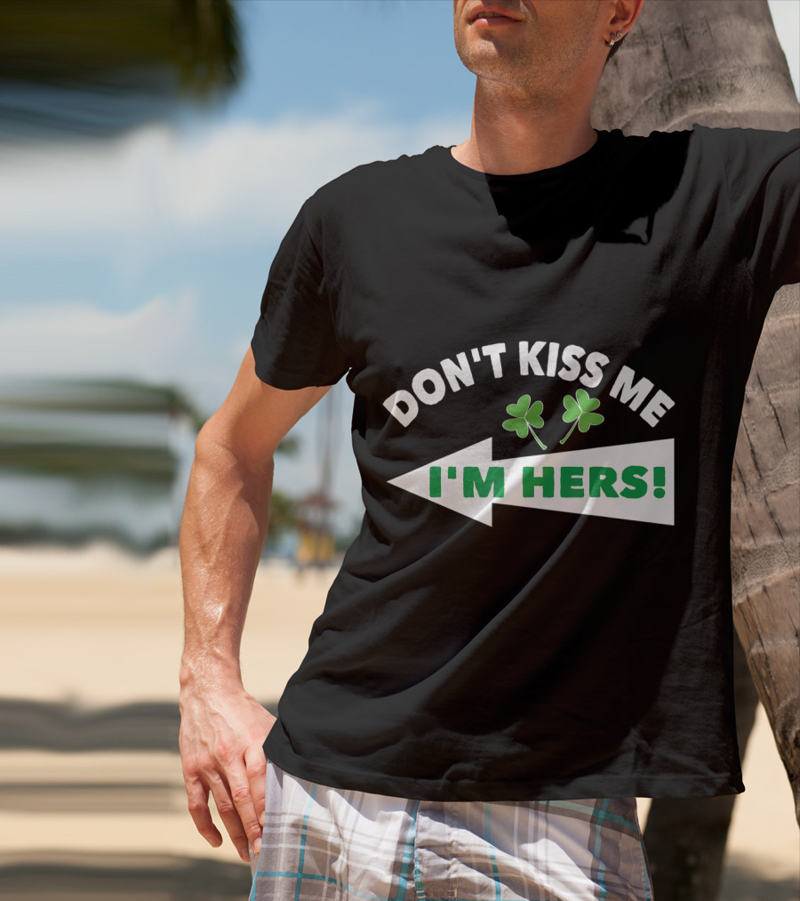 Don't Kiss Me I'm Hers Irish Shamrock Arrow T-Shirt
