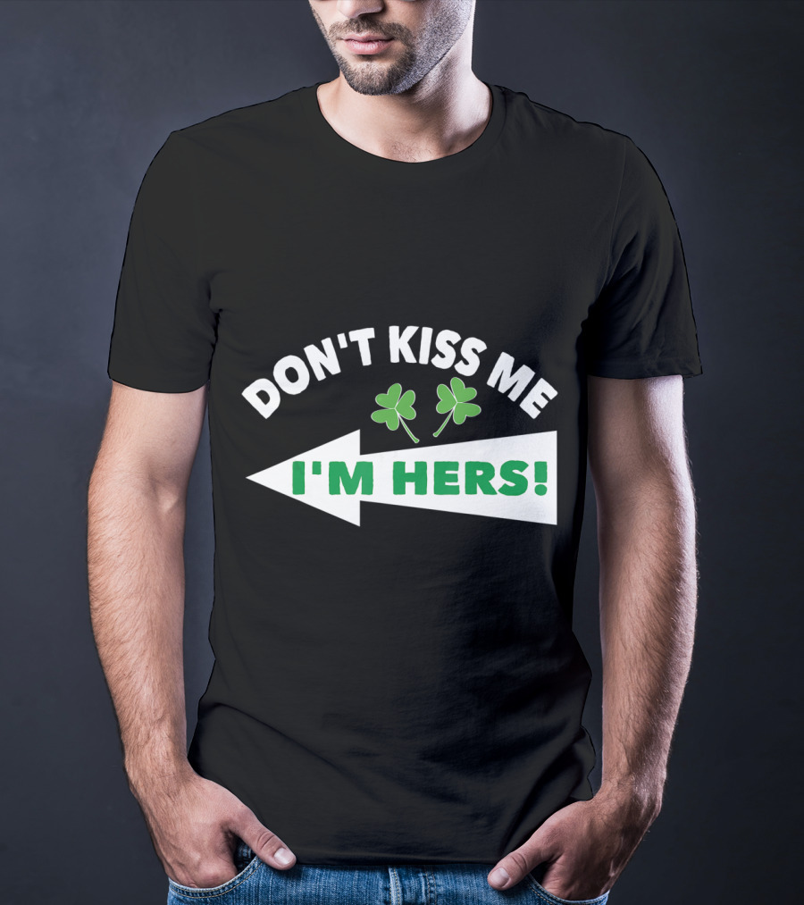 Don't Kiss Me I'm Hers Irish Shamrock Arrow T-Shirt