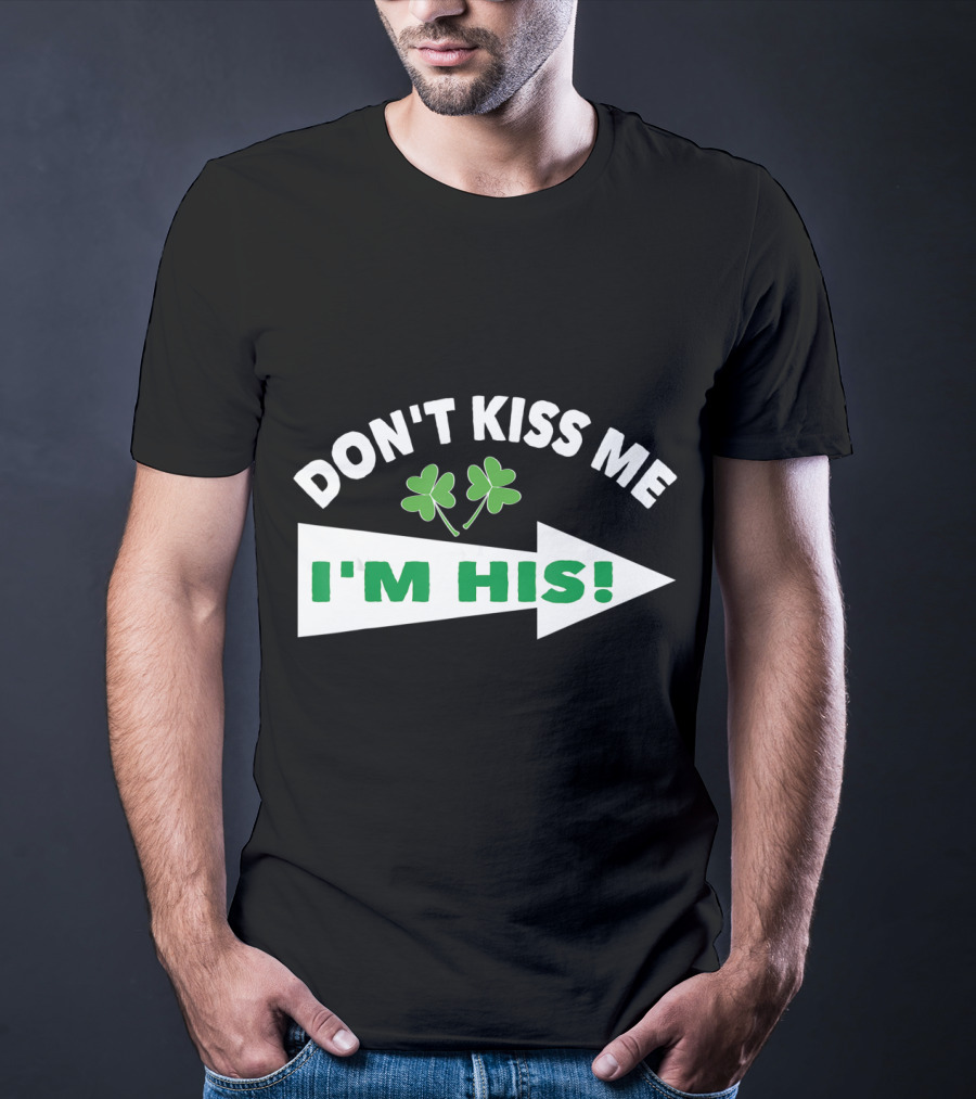 DON'T KISS ME I'M HIS Shamrock Arrow T-Shirt