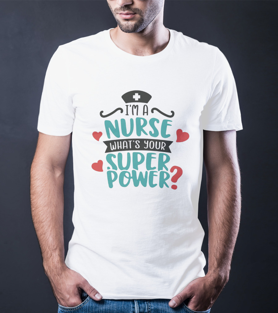 I'm A Nurse What's Your Superpower Nurse Hat Hearts T-Shirt
