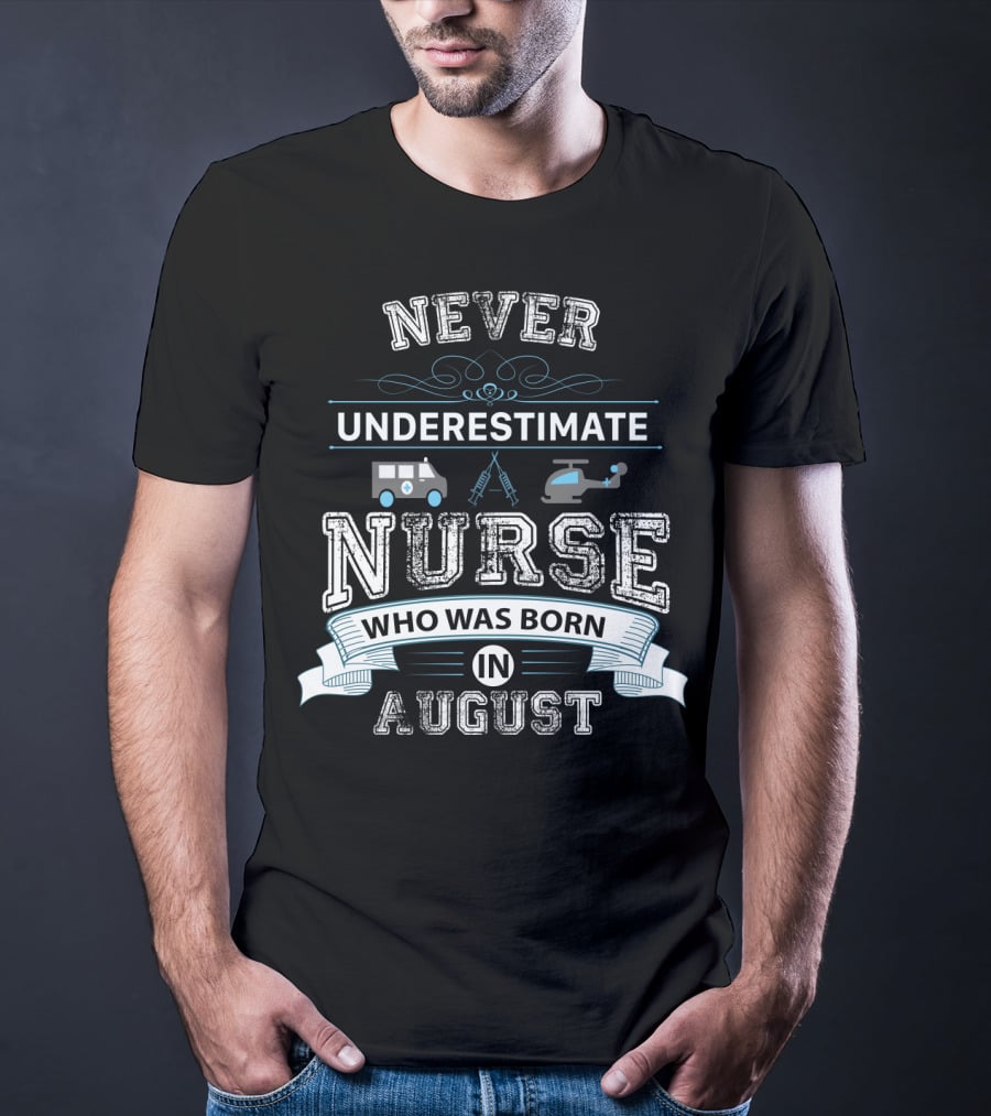 Never Underestimate A Nurse Who Was Born In August With Ambulance Helicopter Emergency Icons T-Shirt