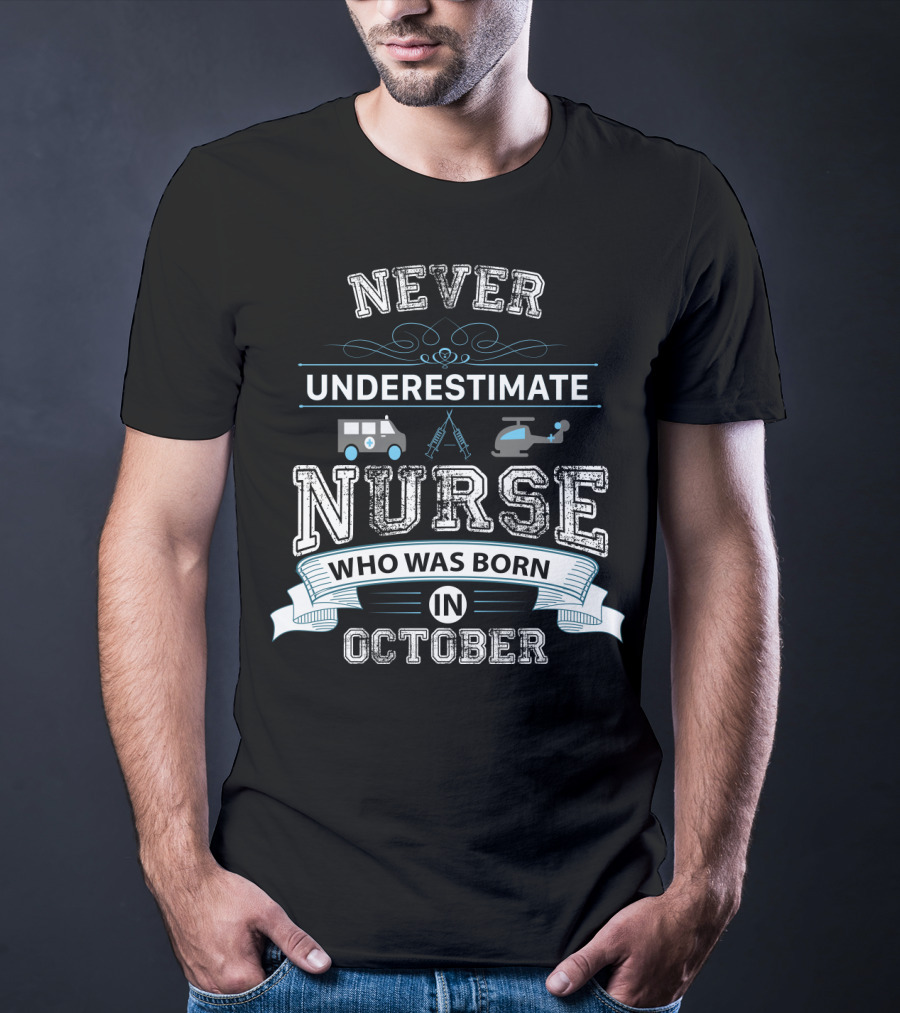 Never Underestimate A Nurse Who Was Born In October Helicopter Ambulance T-Shirt