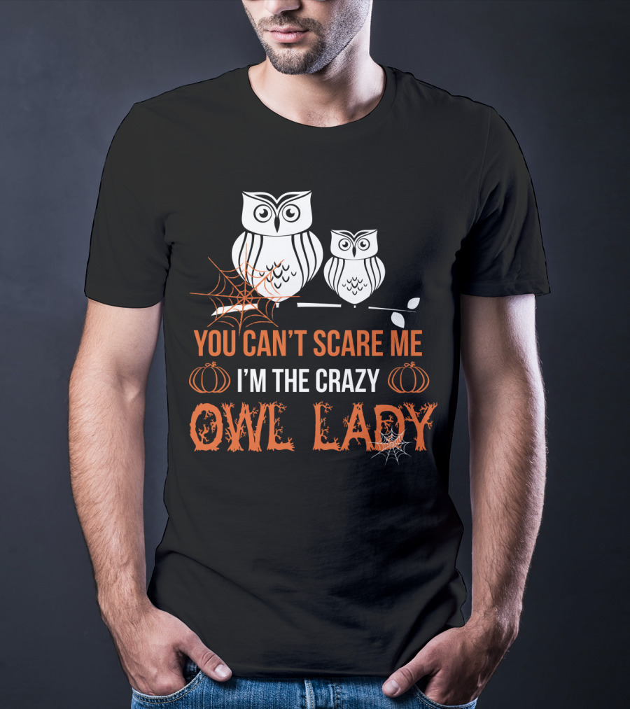 You Can't Scare ME I'm The Crazy Owl Lady T-Shirt
