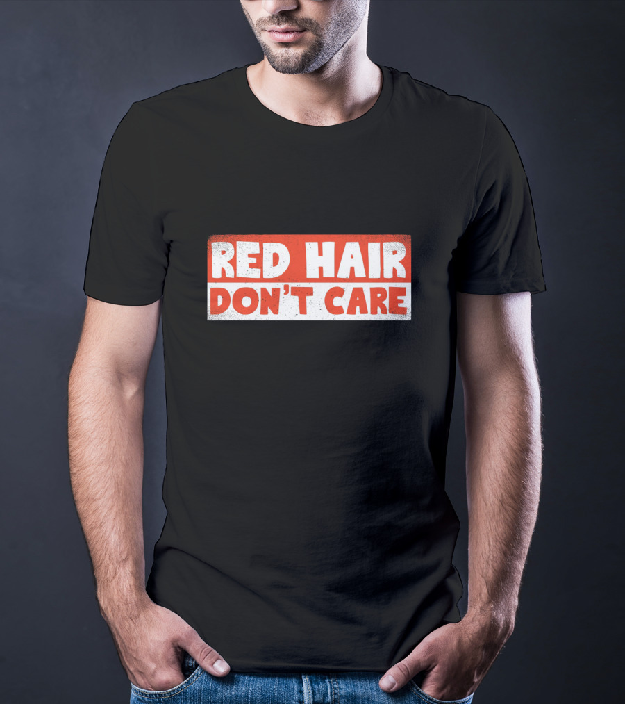 Red Hair Don't Care Bold White Text On Red Distressed Background T-Shirt