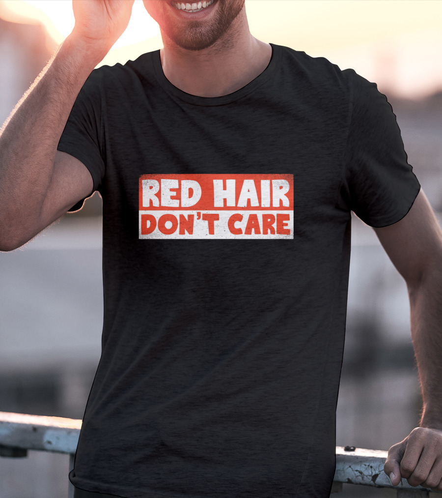 Red Hair Don't Care Bold White Text On Red Distressed Background T-Shirt