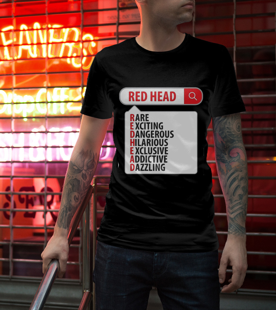 RED HEAD Search Rare Exciting Dangerous Hilarious Exclusive Addictive Dazzling T-Shirt