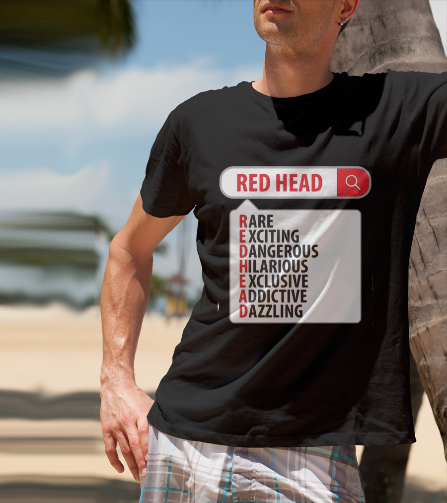 RED HEAD Search Rare Exciting Dangerous Hilarious Exclusive Addictive Dazzling T-Shirt