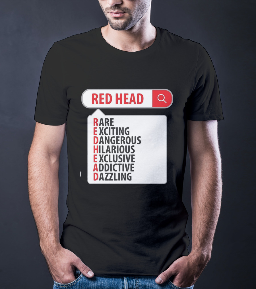 RED HEAD Search Rare Exciting Dangerous Hilarious Exclusive Addictive Dazzling T-Shirt
