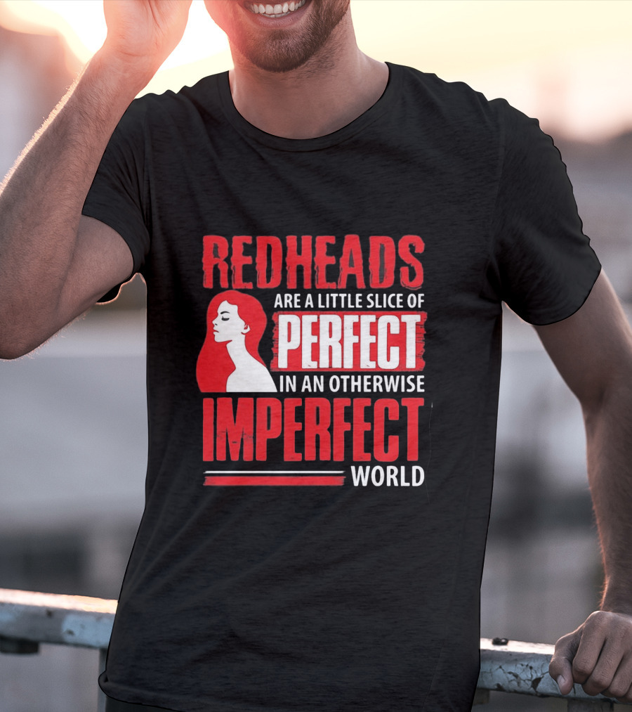 Redheads Are A Little Slice Of Perfect In An Otherwise Imperfect World T-Shirt