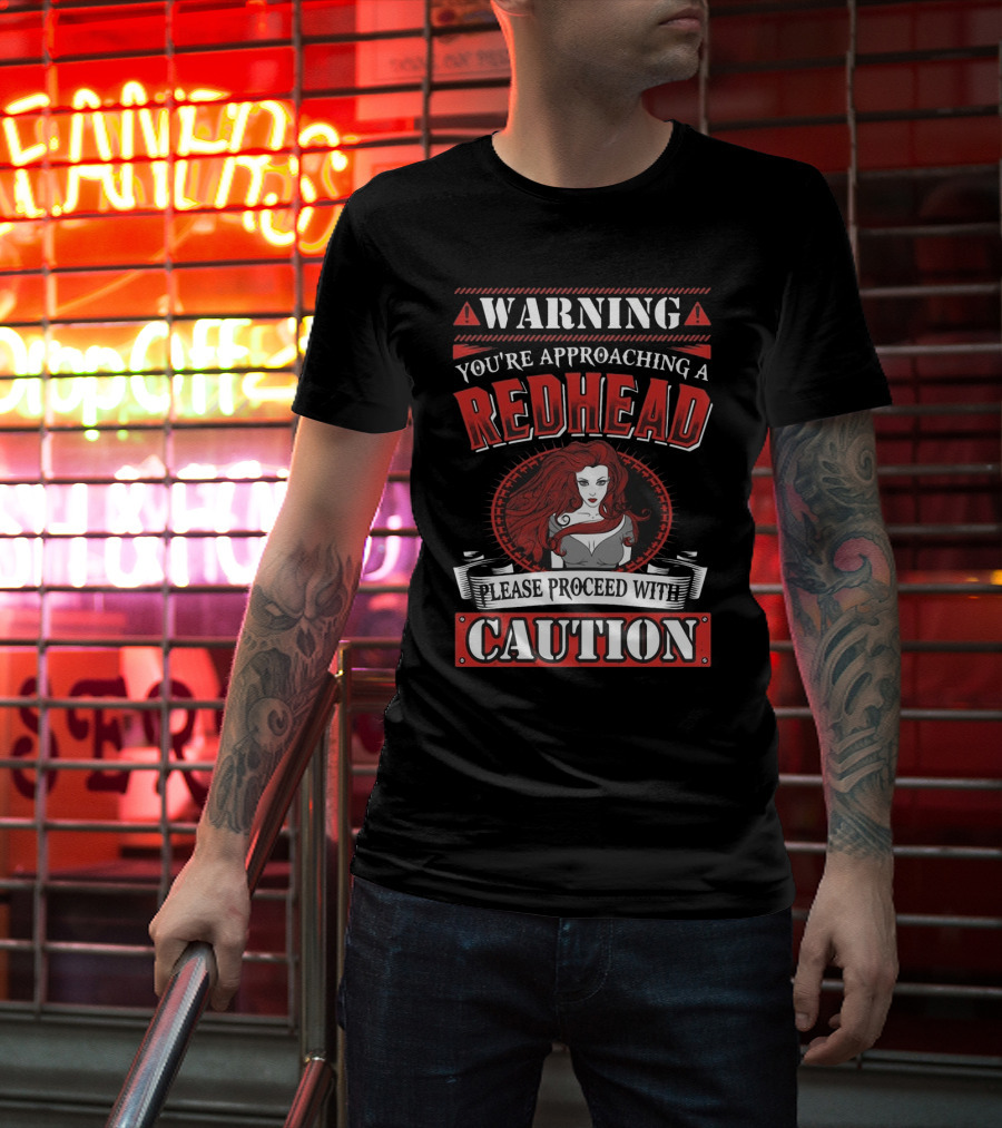 Warning You're Approaching A Redhead Please Proceed With Caution T-Shirt