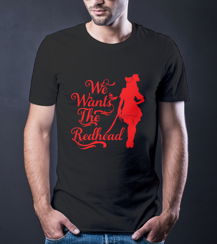 We Wants The Redhead Pirate T-Shirt