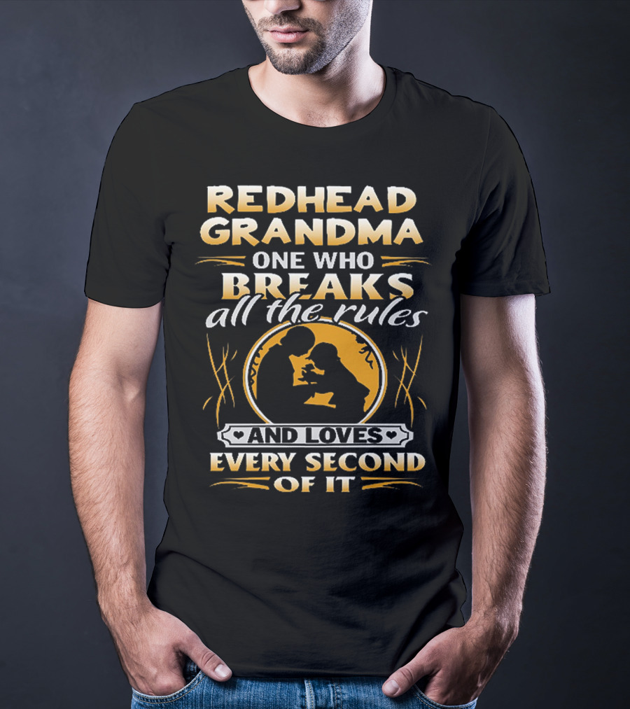 Redhead Grandma One Who Breaks All The Rules And Loves Every Second Of It T-Shirt