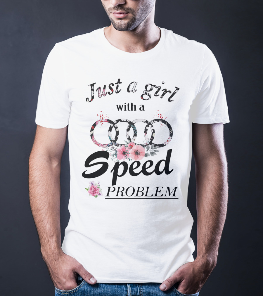 Just A Girl With A Speed Problem Audi Floral T-Shirt