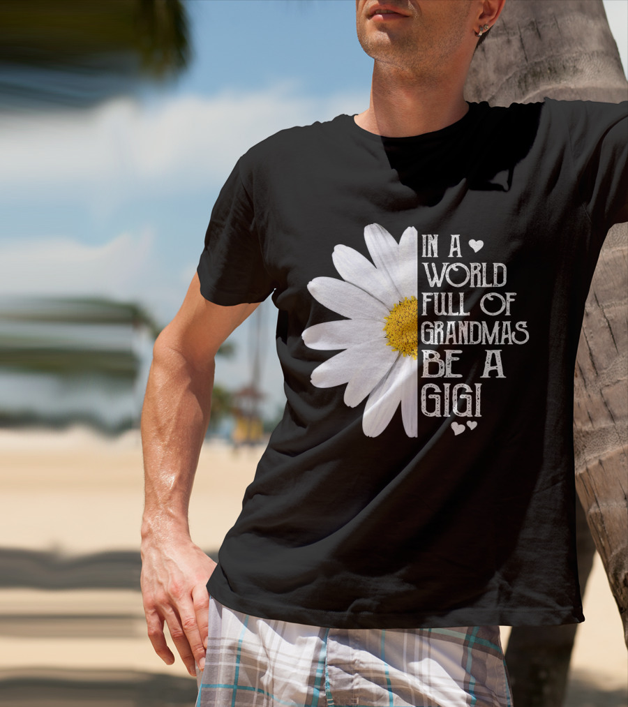 In A World Full Of Grandmas Be A Gigi With Daisy And Hearts T-Shirt