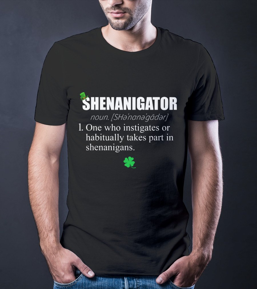 SHENANIGATOR Definition Noun One Who Instigates Or Habitually Takes Part In Shenanigans With Shamrock And Green Hat T-Shirt