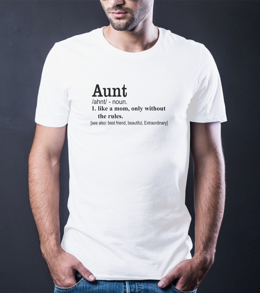 Aunt Noun Like A Mom Only Without The Rules Best Friend Beautiful Extraordinary T-Shirt
