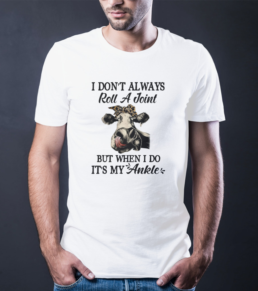 I Don't Always Roll A Joint But When I Do It's My Ankle Cow With Bandana T-Shirt