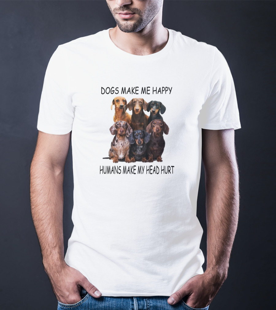 Dogs Make Me Happy Humans Make My Head Hurt Dachshund Group T-Shirt