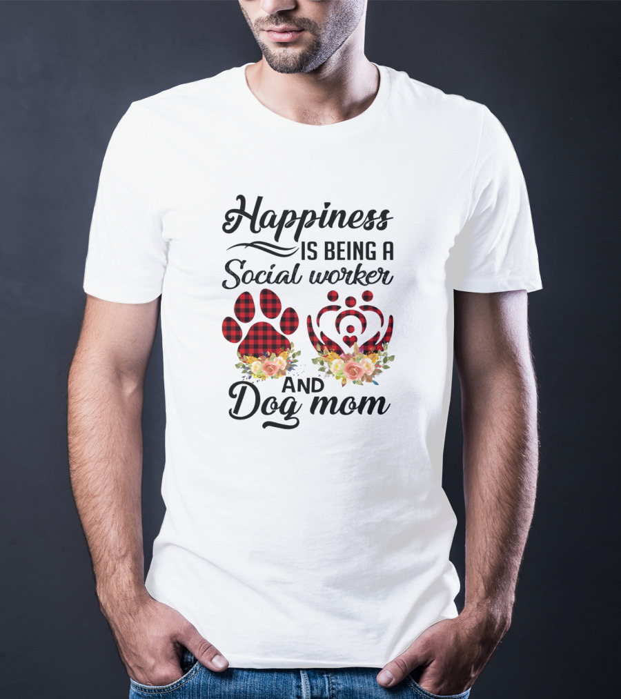 Happiness Is Being A Social Worker And Dog Mom T-Shirt