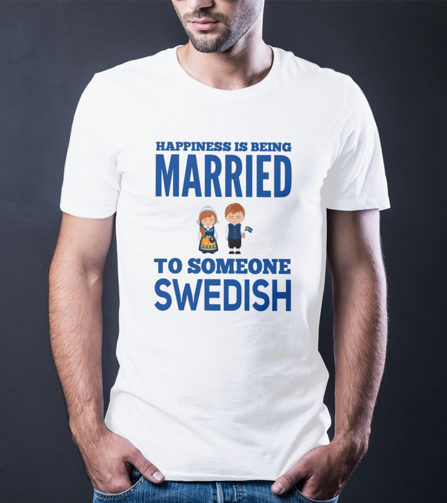 Happiness Is Being Married To Someone Swedish With Traditional Swedish Couple Characters T-Shirt