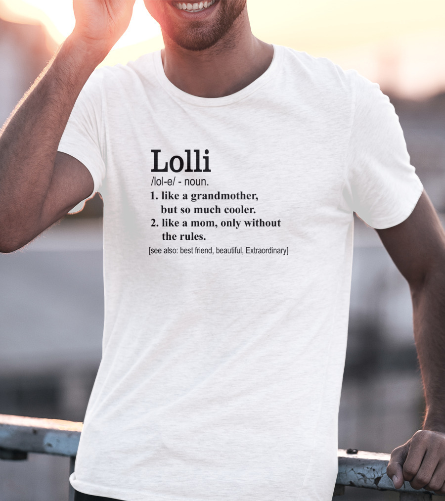 Lolli Like A Grandmother But So Much Cooler Like A Mom Only Without The Rules Best Friend Beautiful Extraordinary T-Shirt