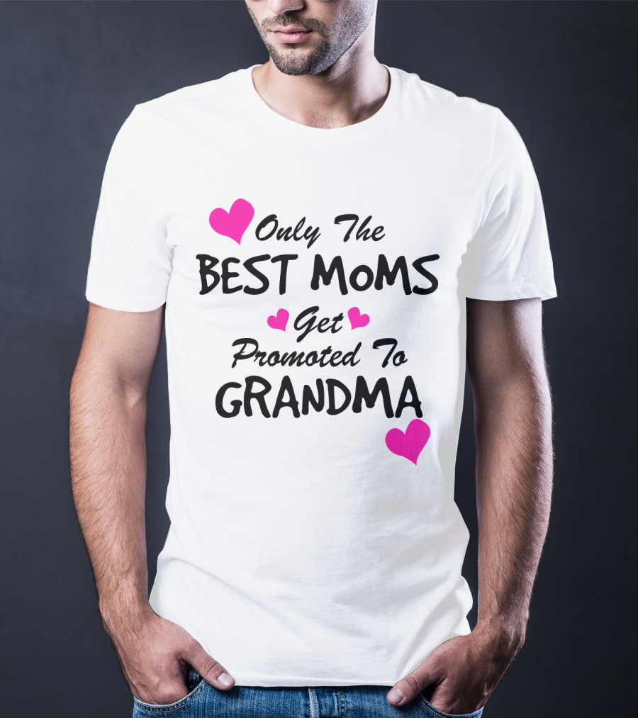 Only The Best Moms Get Promoted To Grandma With Pink Hearts T-Shirt