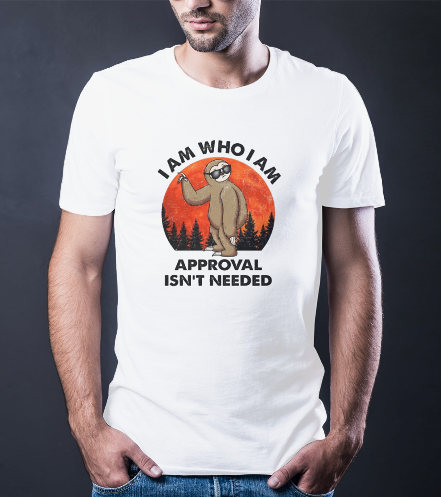 I Am Who I Am Sloths Vintage Approval Isn't Needed T-Shirt