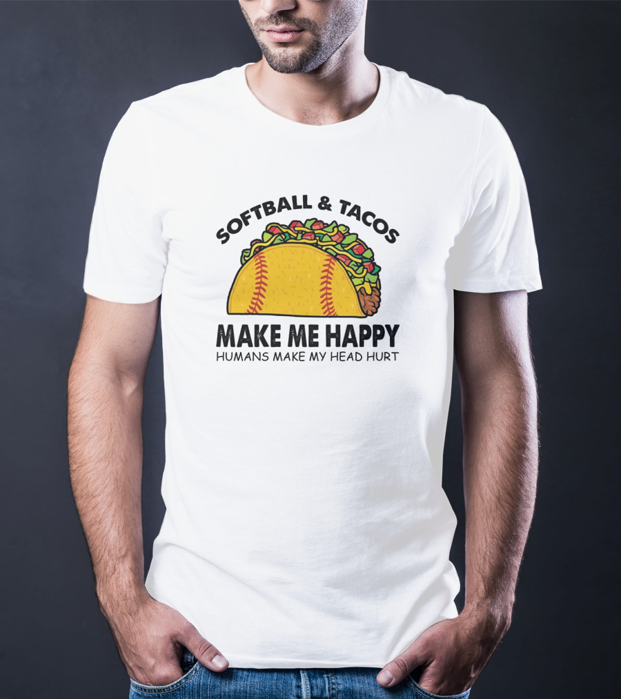Softball And Tacos Make Me Happy Humans Make My Head Hurt Taco Softball Combo T-Shirt