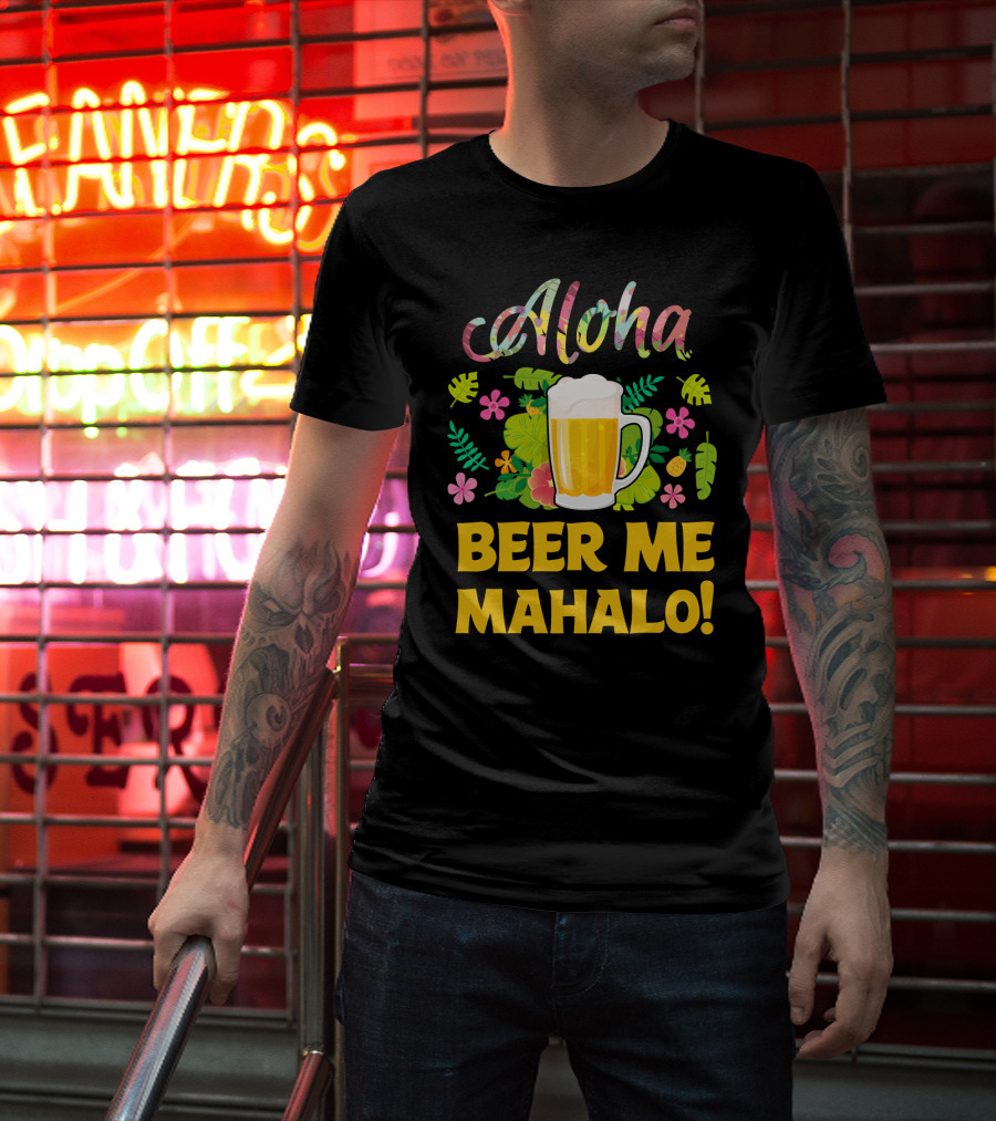 Aloha Beer Me Mahalo Tropical Flowers And Beer Mug T-Shirt
