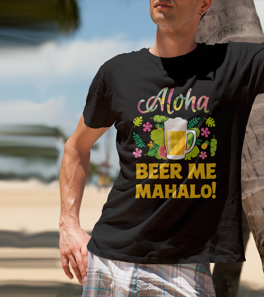 Aloha Beer Me Mahalo Tropical Flowers And Beer Mug T-Shirt