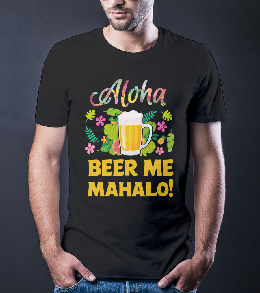 Aloha Beer Me Mahalo Tropical Flowers And Beer Mug T-Shirt