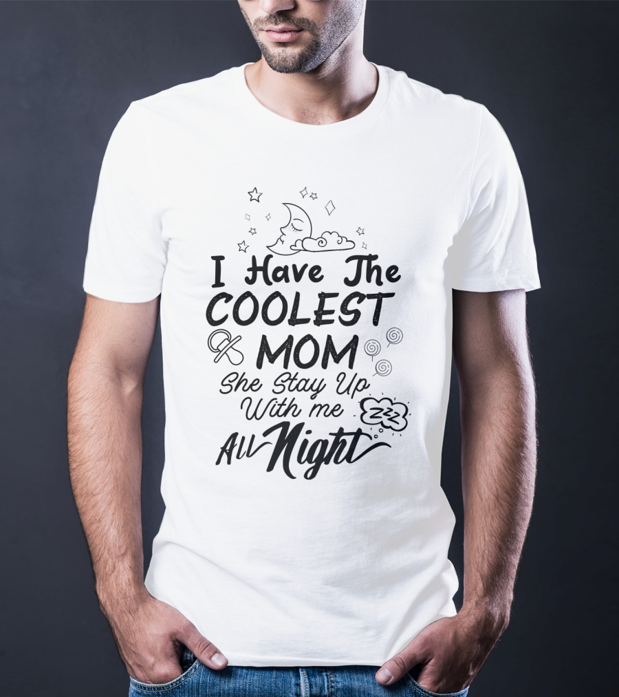 I Have The Coolest Mom She Stay Up With Me All Night Moon Stars Clouds Fun Elements T-Shirt