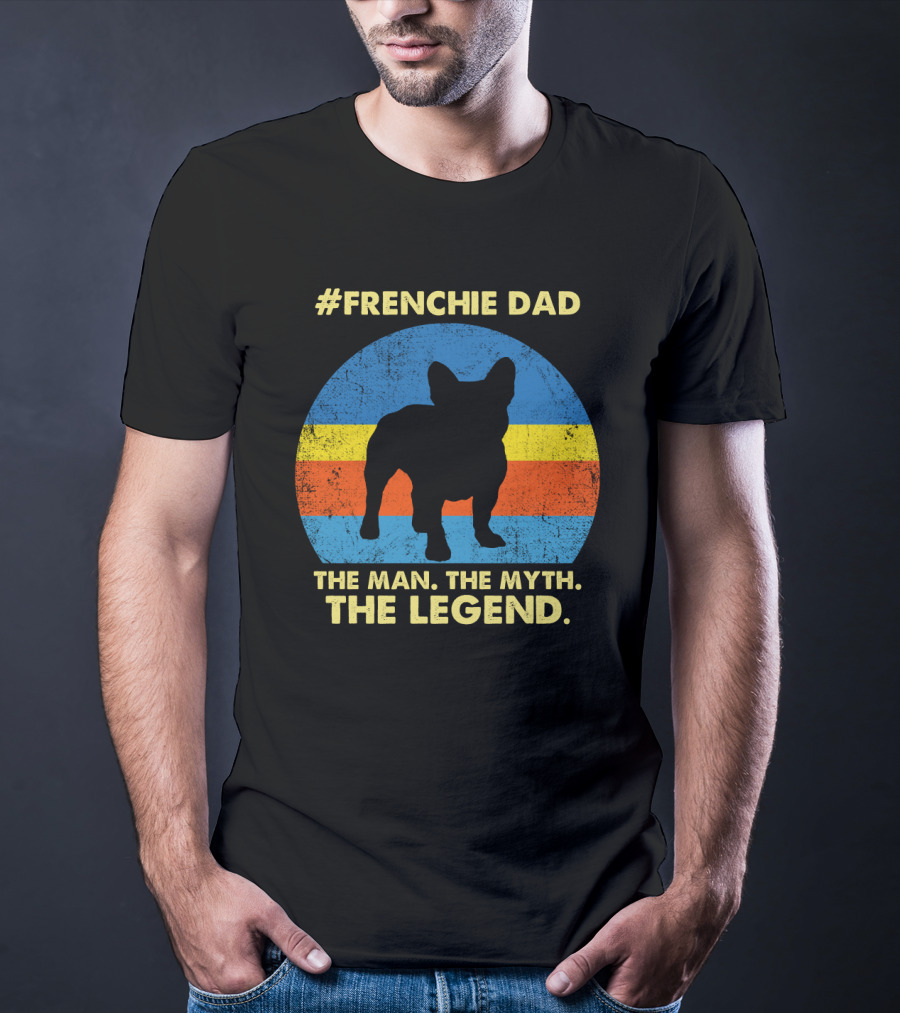 Frenchie Dad The Man The Myth The Legend T-Shirt