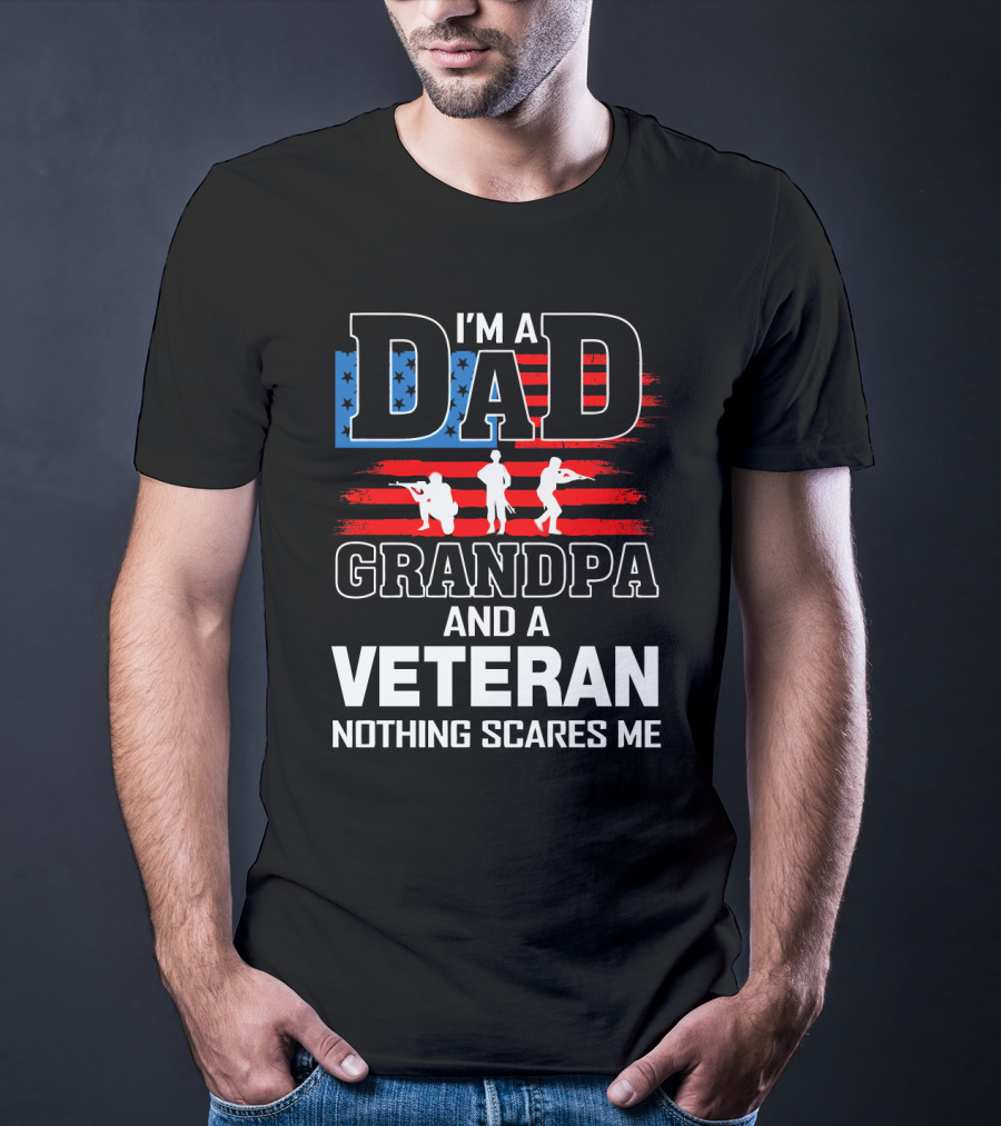 I'm A Dad Grandpa And A Veteran Nothing Scares Me American Flag T-Shirt