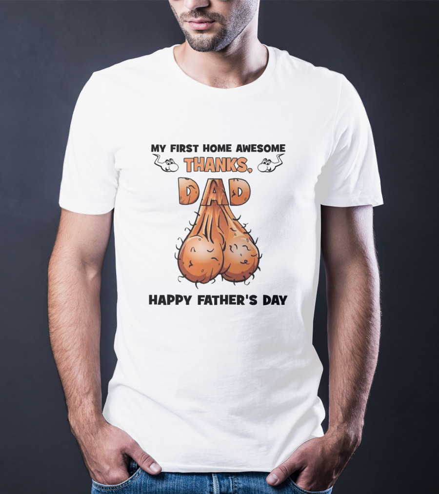 My First Home Awesome Thanks Dad Happy Father's Day T-Shirt
