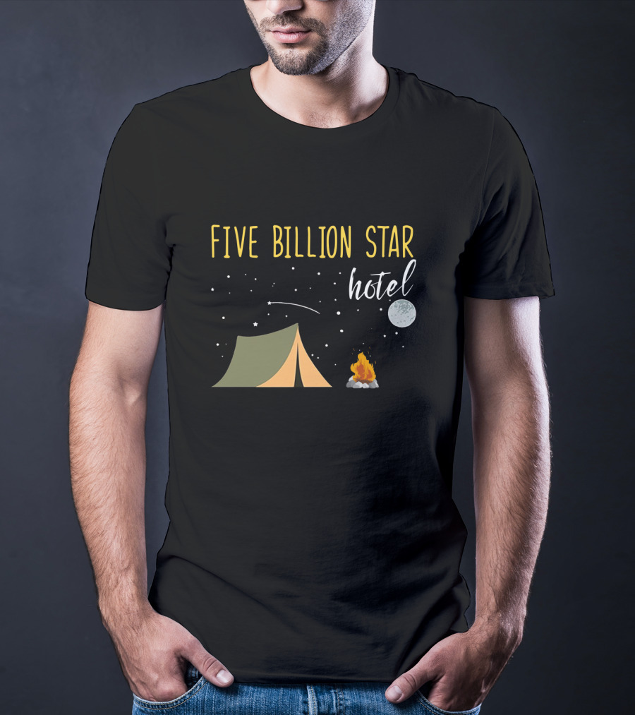 Five Billion Star Hotel Camping Lover Moon Tent Campfire Fun T-Shirt