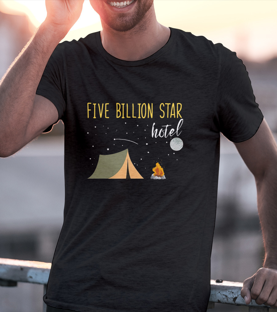 Five Billion Star Hotel Camping Lover Moon Tent Campfire Fun T-Shirt