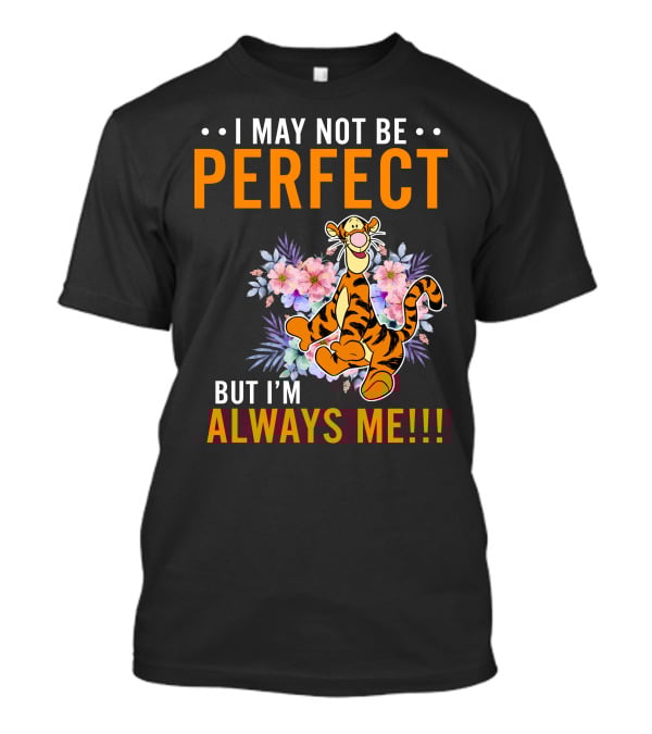 I MAY NOT BE PERFECT BUT I'M ALWAYS ME TIGGER FLORAL T-Shirt