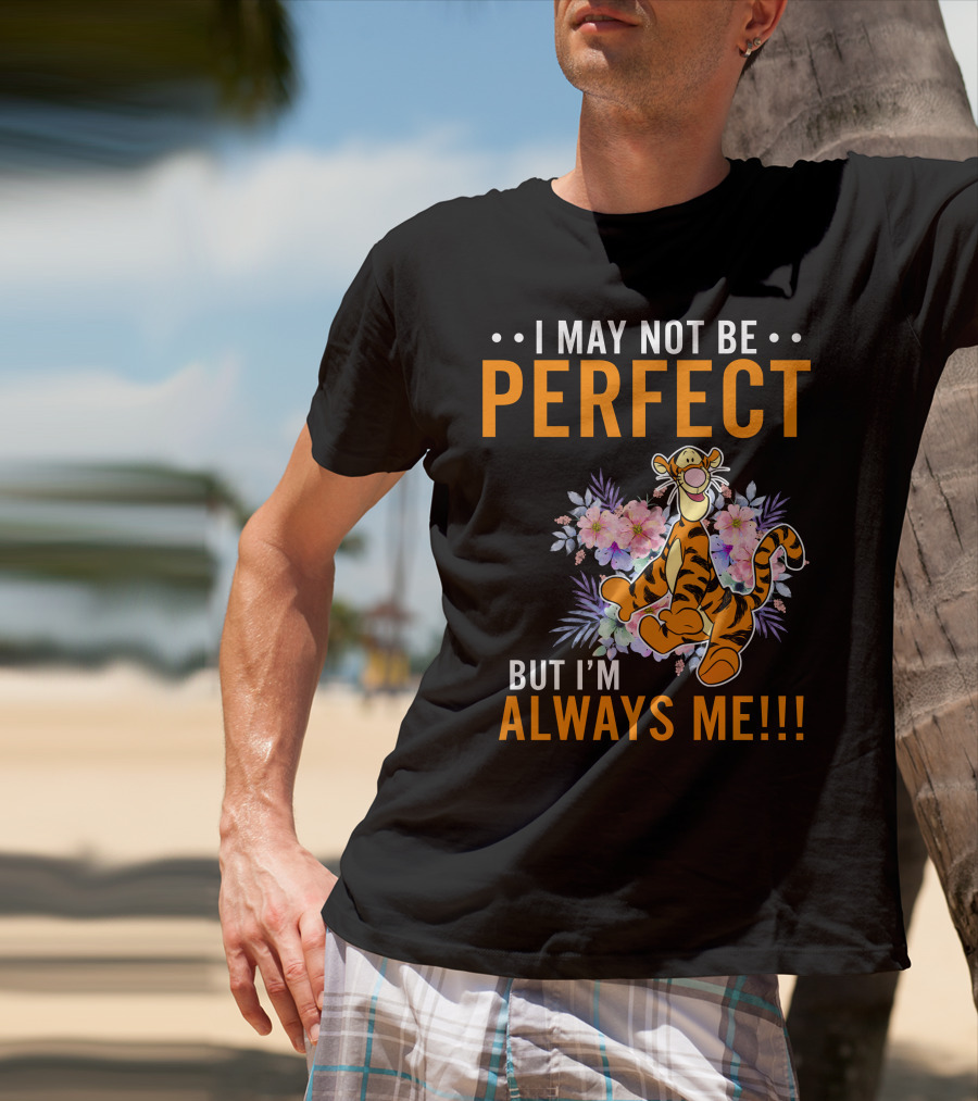 I MAY NOT BE PERFECT BUT I'M ALWAYS ME TIGGER FLORAL T-Shirt
