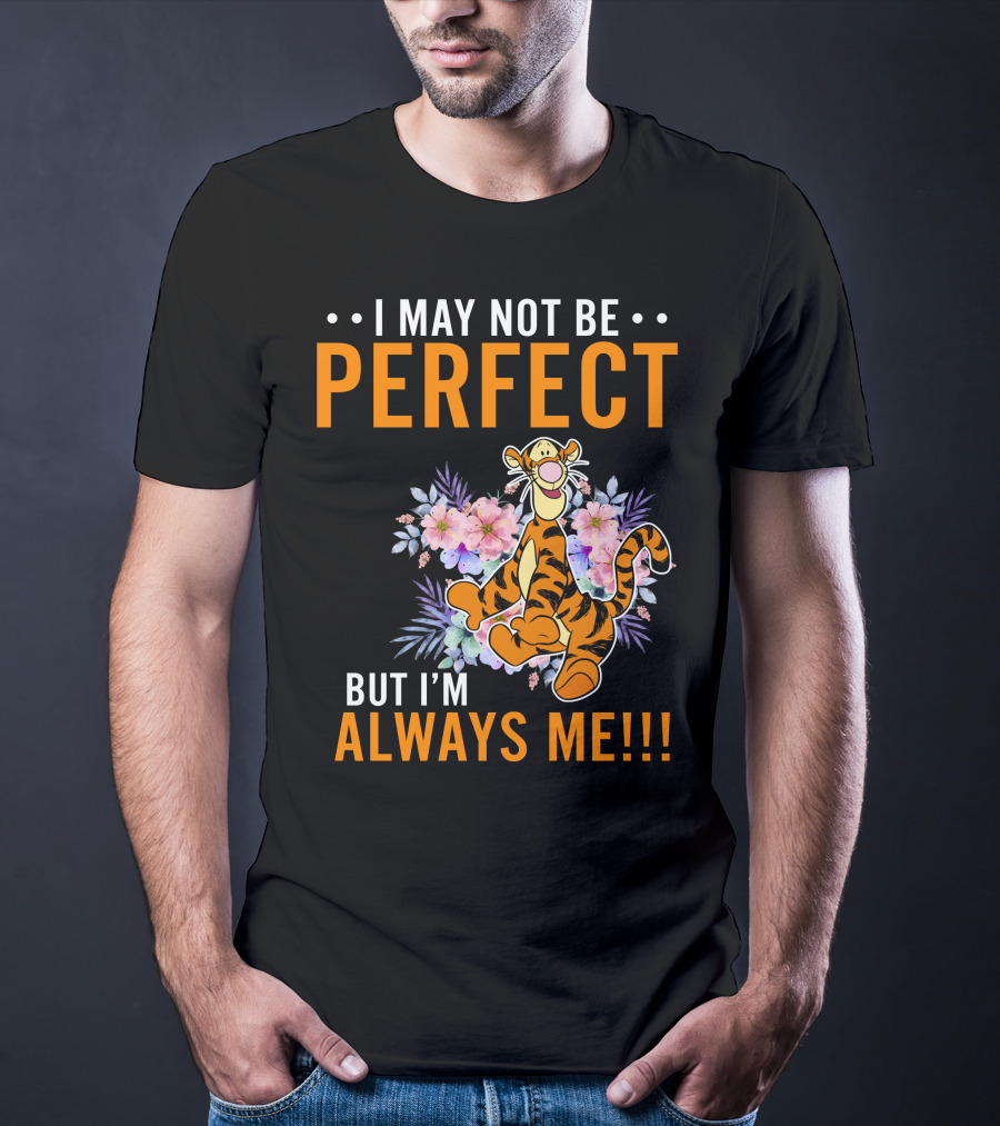 I MAY NOT BE PERFECT BUT I'M ALWAYS ME TIGGER FLORAL T-Shirt