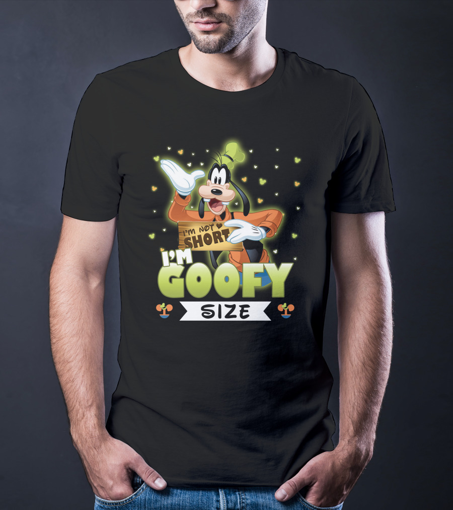 I'm Not Short I'm Goofy Size T-Shirt