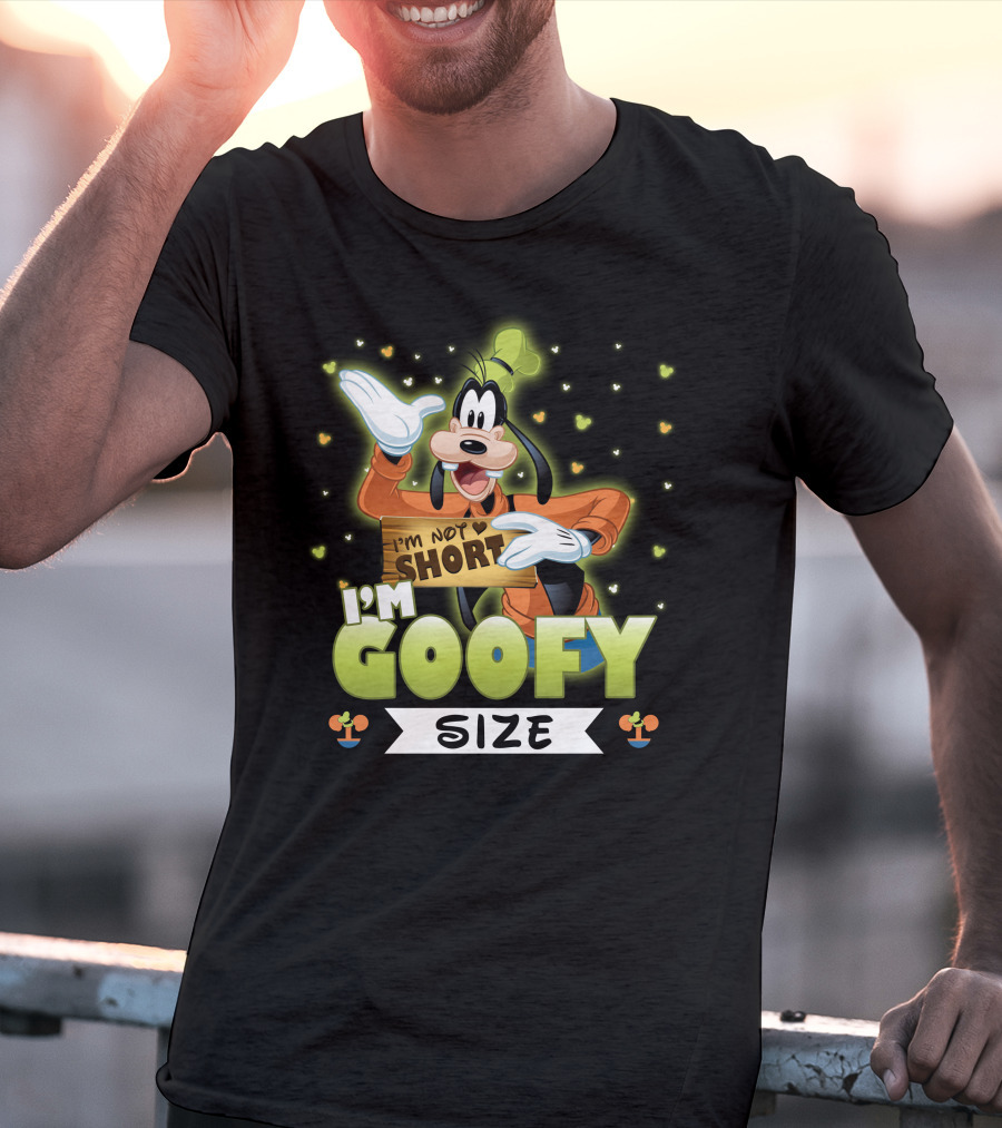 I'm Not Short I'm Goofy Size T-Shirt