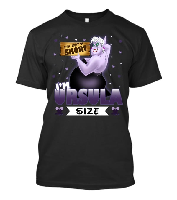 I'M NOT SHORT I'M URSULA SIZE T-Shirt